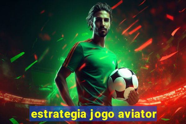 estrategia jogo aviator